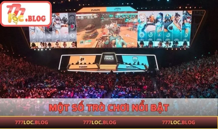 Esports 777LOC - Địa Chỉ Hot Cho Người Yêu Thích Thể Thao Điện Tử Một số trò chơi nổi bật