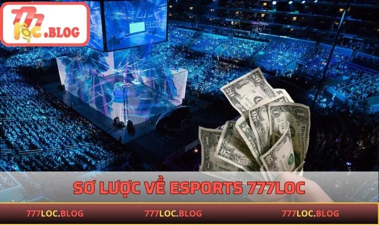 Esports 777LOC - Địa Chỉ Hot Cho Người Yêu Thích Thể Thao Điện Tử Sơ lược về Esports 777LOC