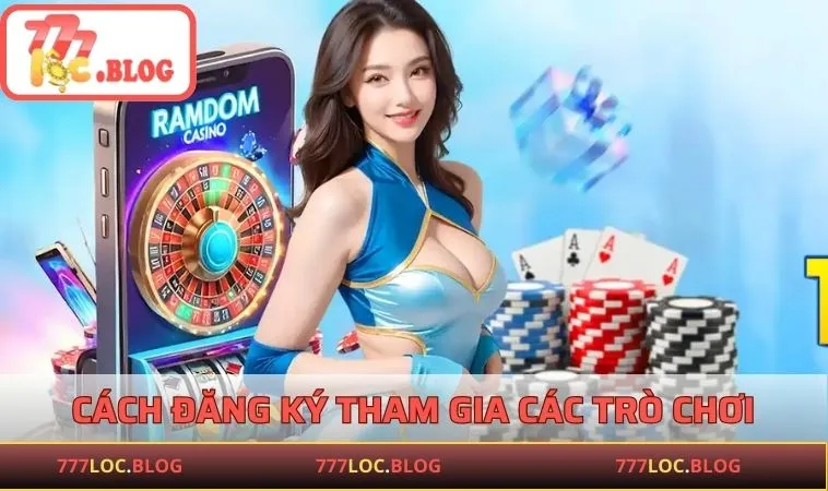 777LOC Cách đăng ký tham gia các trò chơi hấp dẫn