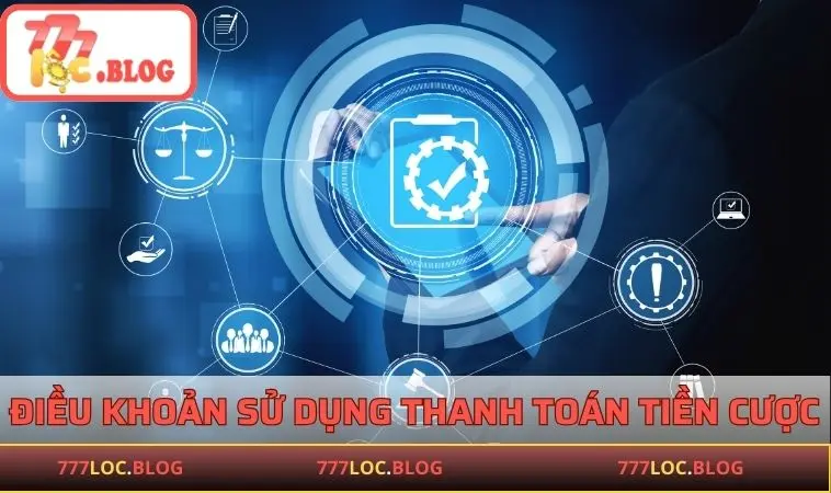 Điều Khoản Sử Dụng 777LOC - Thông Tin Cơ Bản Cần Biết Điều khoản sử dụng 777LOC về thanh toán tiền cược