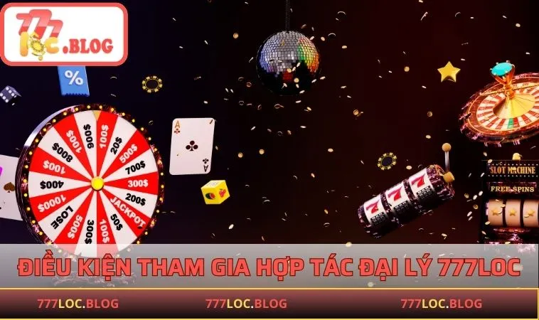 Những điều kiện tham gia hợp tác đại lý 777LOC