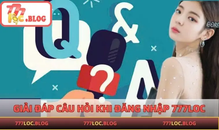 Trả lời các câu hỏi thắc mắc từ người chơi đăng nhập vào 777LOC