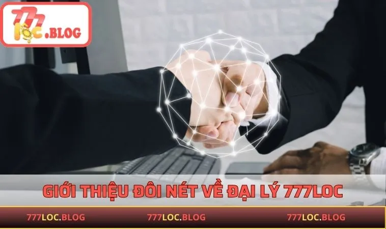 Giới thiệu đôi nét về chương trình đại lý 777LOC