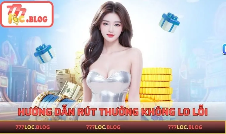 777LOC Hướng dẫn rút thưởng 777LOC không lo lỗi