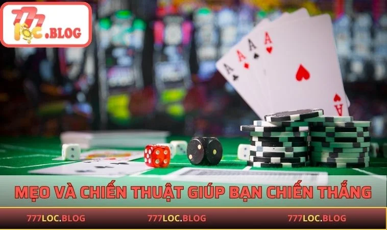 Mẹo và chiến thuật giúp bạn nâng cao cơ hội chiến thắng