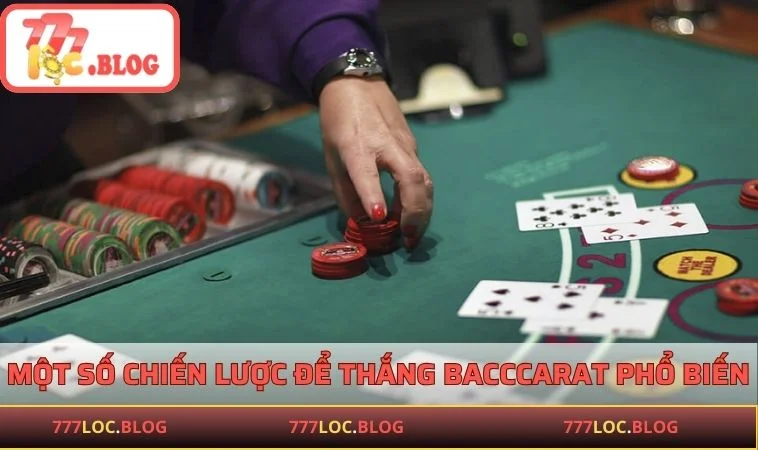 Một số chiến lược để thắng Bacccarat phổ biến