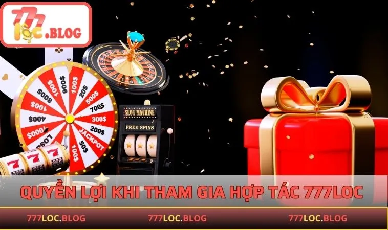 Quyền lợi khi tham gia hợp tác cùng 777LOC 
