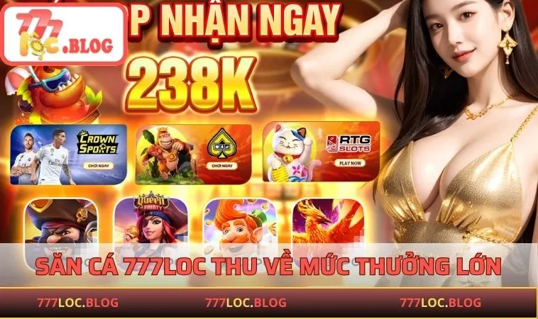 777LOC Săn cá 777LOC thu về mức thưởng lớn